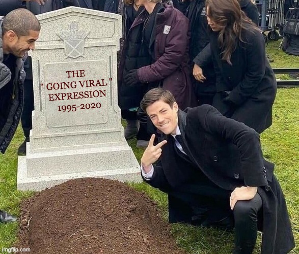 RIP going viral | THE 
" GOING VIRAL " 

EXPRESSION 
1995-2020 | image tagged in peace sign tombstone | made w/ Imgflip meme maker