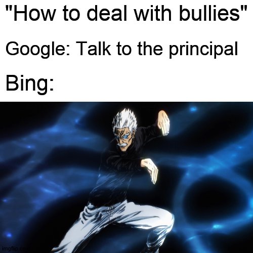 Ryusui gansai ken | "How to deal with bullies"; Google: Talk to the principal; Bing: | image tagged in one punch man,opm,silver,silverfang,anime,shonen | made w/ Imgflip meme maker