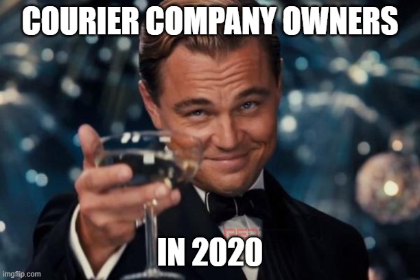 Leonardo Dicaprio Cheers Meme | COURIER COMPANY OWNERS; IN 2020 | image tagged in memes,leonardo dicaprio cheers | made w/ Imgflip meme maker