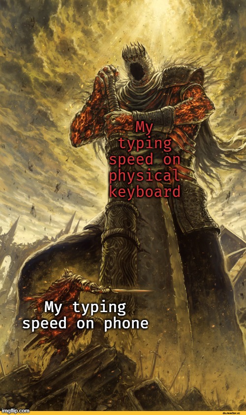 Typing Speed | My typing speed on physical keyboard; My typing speed on phone | image tagged in big and small | made w/ Imgflip meme maker