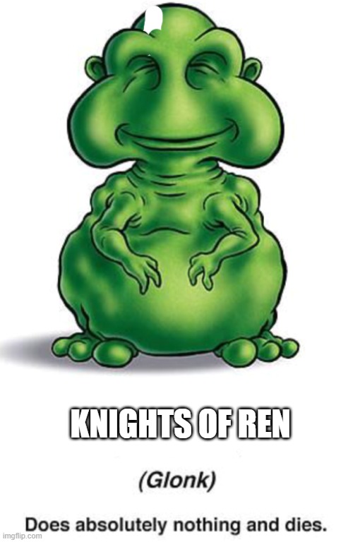 Knights of Glonk | KNIGHTS OF REN | image tagged in glonk,star wars,the rise of skywalker | made w/ Imgflip meme maker