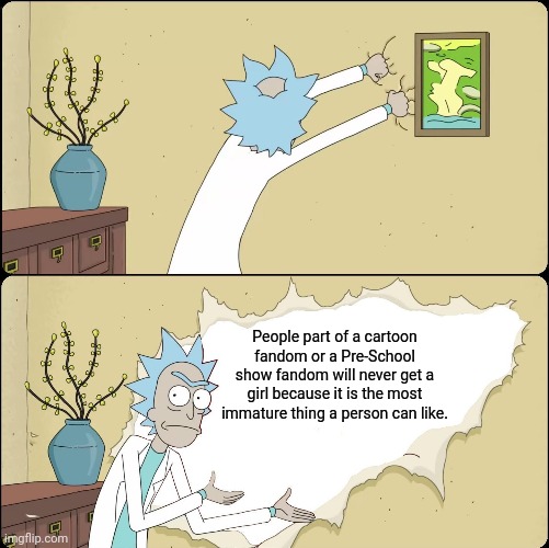 Rick Rips Wallpaper | People part of a cartoon fandom or a Pre-School show fandom will never get a girl because it is the most immature thing a person can like. | image tagged in rick rips wallpaper,cartoon,immature | made w/ Imgflip meme maker