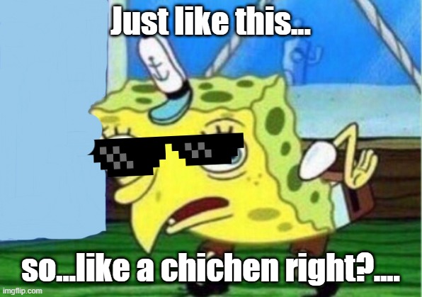 Chicken Magic | Just like this... so...like a chichen right?.... | image tagged in memes,mocking spongebob | made w/ Imgflip meme maker