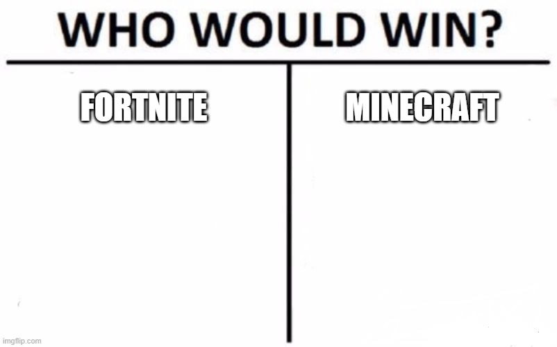 Who Would Win? | FORTNITE; MINECRAFT | image tagged in memes,who would win | made w/ Imgflip meme maker