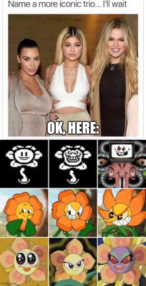 A more iconic trio for u. | OK, HERE: | image tagged in name a more iconic trio,undertale,cuphead,other | made w/ Imgflip meme maker