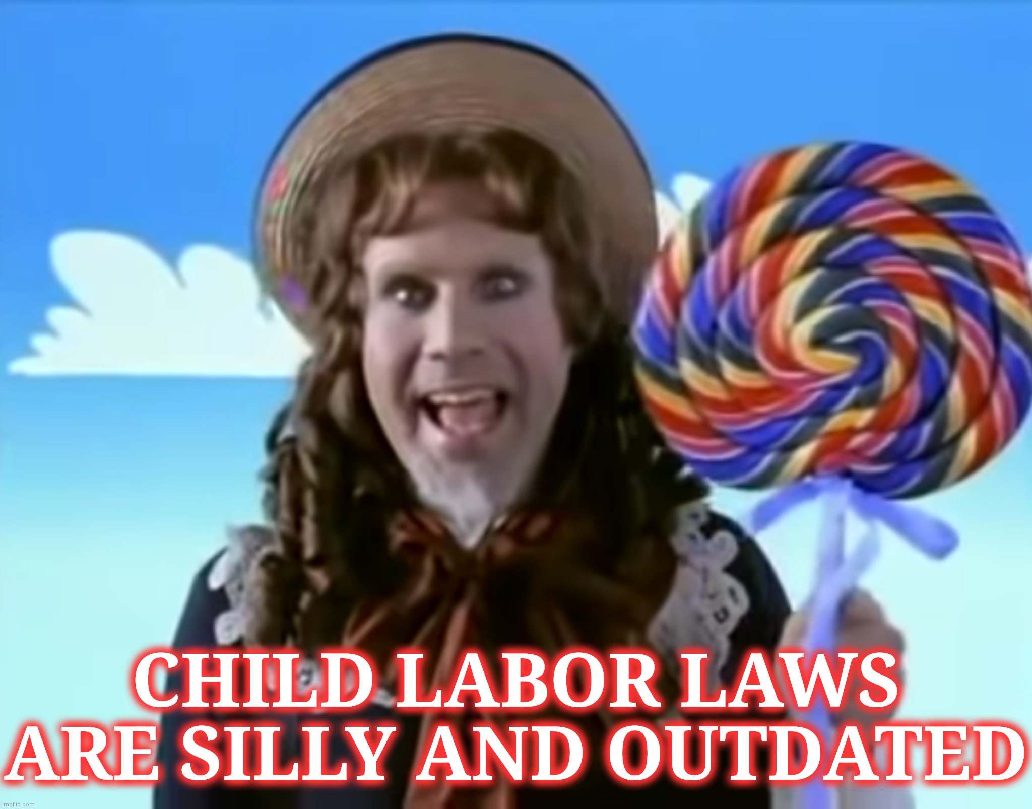 Cletus | CHILD LABOR LAWS ARE SILLY AND OUTDATED | image tagged in unemployment | made w/ Imgflip meme maker
