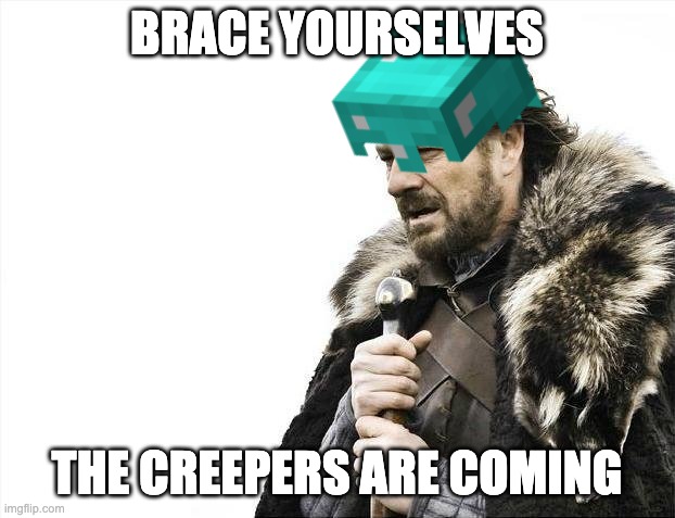 Creeper, awww man | BRACE YOURSELVES; THE CREEPERS ARE COMING | image tagged in brace yourselves x is coming,diamond helmet | made w/ Imgflip meme maker