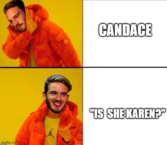 WHEN PEWDIEPIE SEES  PHINEAS AND FERB......... | CANDACE; "IS  SHE KAREN?" | image tagged in drake pewdiepie | made w/ Imgflip meme maker