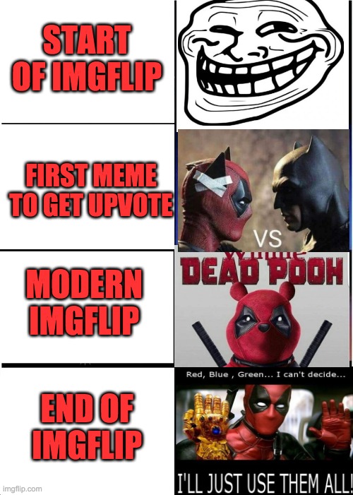 IMGFLIP timeline | START OF IMGFLIP; FIRST MEME TO GET UPVOTE; MODERN IMGFLIP; END OF IMGFLIP | image tagged in memes,expanding brain | made w/ Imgflip meme maker