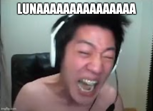 Angry Korean Gamer Rage | LUNAAAAAAAAAAAAAAA | image tagged in extreme korean streamer | made w/ Imgflip meme maker