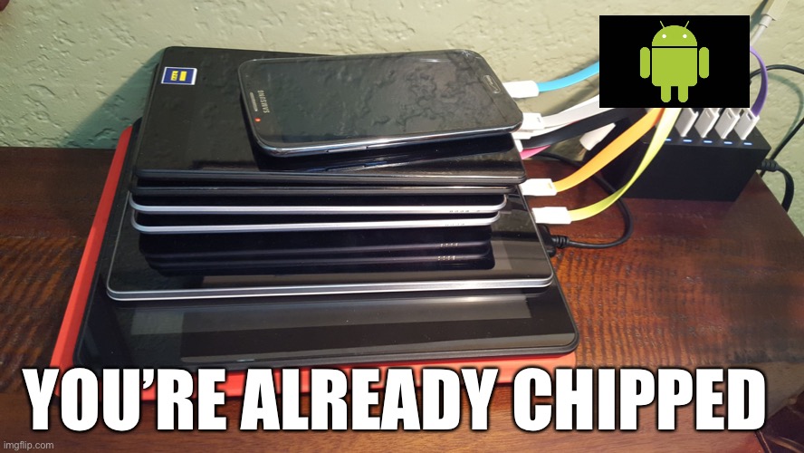 android devices | YOU’RE ALREADY CHIPPED | image tagged in android devices | made w/ Imgflip meme maker