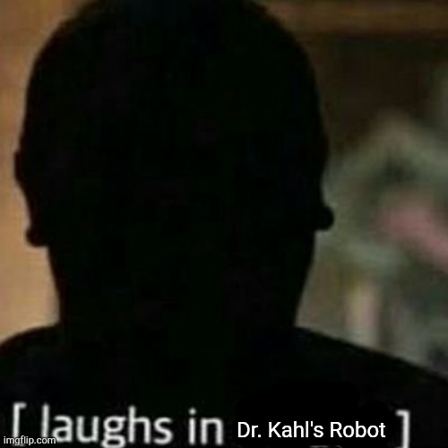 laughs in hidden | Dr. Kahl's Robot | image tagged in laughs in hidden | made w/ Imgflip meme maker