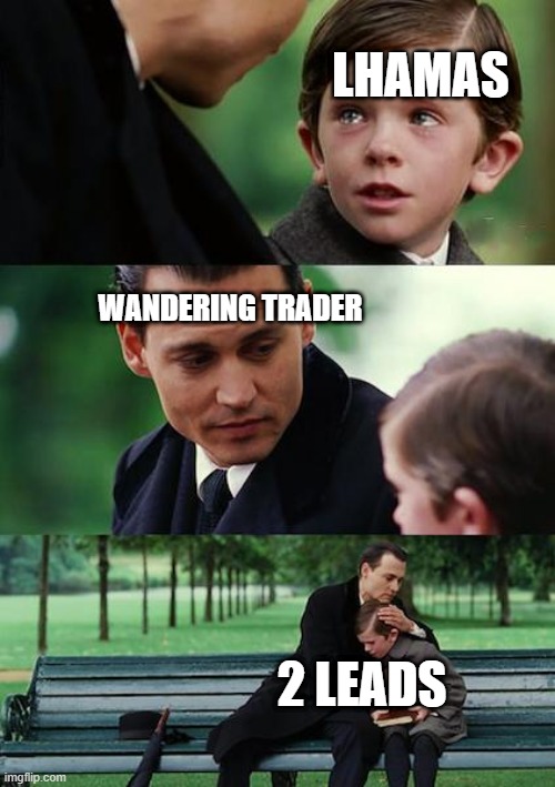 What Wandering Traders are | LHAMAS; WANDERING TRADER; 2 LEADS | image tagged in memes,finding neverland | made w/ Imgflip meme maker