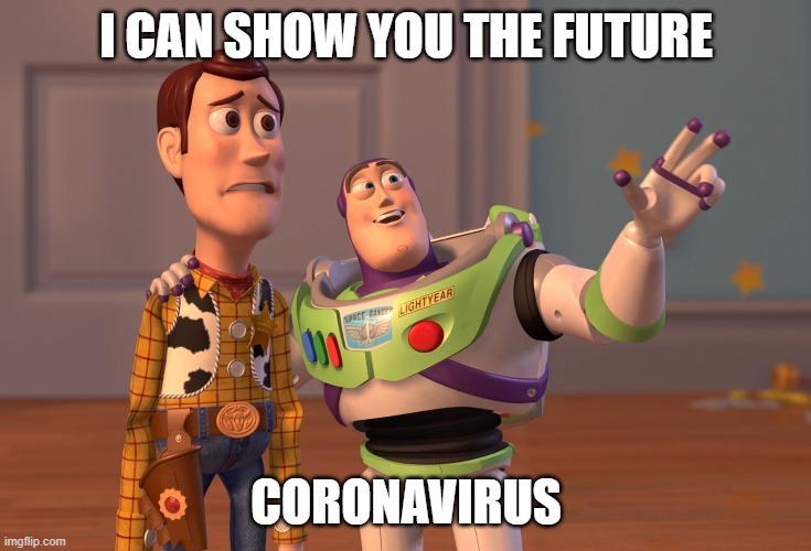 X, X Everywhere | I CAN SHOW YOU THE FUTURE; CORONAVIRUS | image tagged in memes,x x everywhere | made w/ Imgflip meme maker