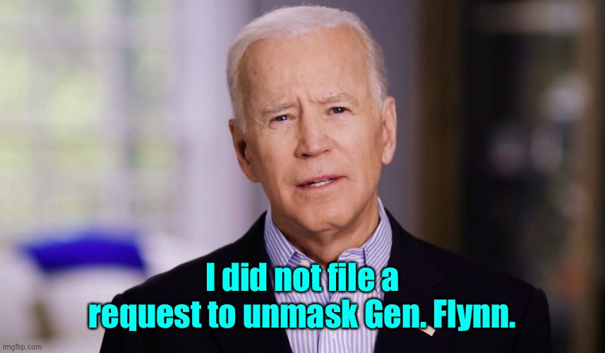 Oops.  I guess I did sofor no apparent reason 8 days before leaving office.  WTF was he gonna do with that info 8 days before re | I did not file a request to unmask Gen. Flynn. | image tagged in joe biden 2020,unmask request,general flynn,newspaper leak | made w/ Imgflip meme maker