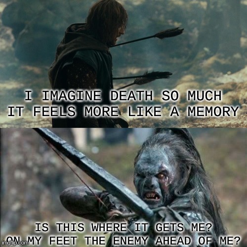 If I throw away my shot, is this how you'll remember me? | I IMAGINE DEATH SO MUCH IT FEELS MORE LIKE A MEMORY; IS THIS WHERE IT GETS ME? ON MY FEET THE ENEMY AHEAD OF ME? | image tagged in boromir arrows template,hamilton | made w/ Imgflip meme maker
