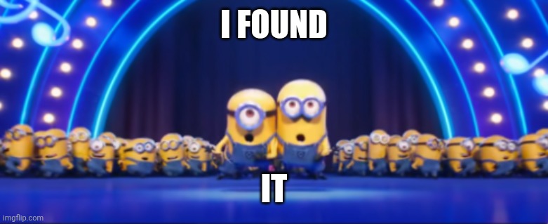 I Found It! | I FOUND IT | image tagged in i found it | made w/ Imgflip meme maker
