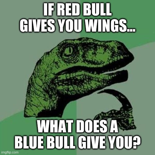 One of the 7 wonders of the ancient world | IF RED BULL GIVES YOU WINGS... WHAT DOES A BLUE BULL GIVE YOU? | image tagged in raptor | made w/ Imgflip meme maker