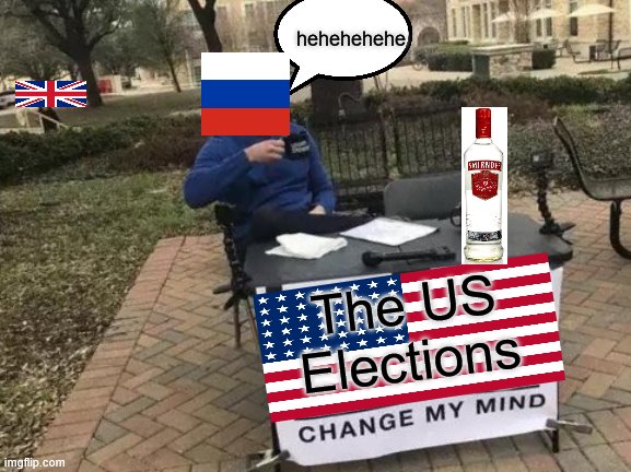 Change My Mind Meme | hehehehehe; The US Elections | image tagged in memes,change my mind | made w/ Imgflip meme maker