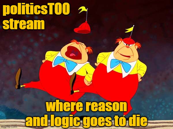 politicsTOO: Libtard Lunacy Sanctuary TDS Stream | politicsTOO 
stream; where reason and logic goes to die | image tagged in trump | made w/ Imgflip meme maker