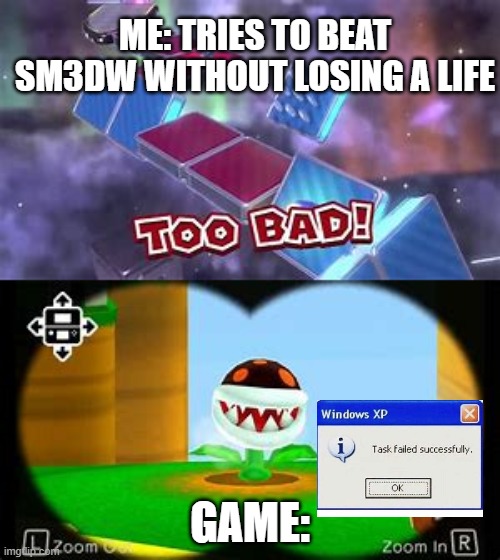 -1 up | ME: TRIES TO BEAT SM3DW WITHOUT LOSING A LIFE; GAME: | image tagged in mario memes | made w/ Imgflip meme maker