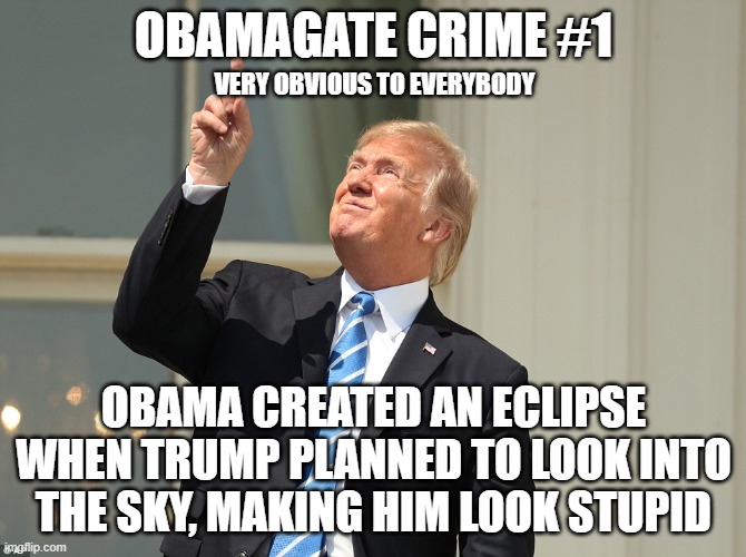 ObamaGate Crime #1 | OBAMAGATE CRIME #1; VERY OBVIOUS TO EVERYBODY; OBAMA CREATED AN ECLIPSE WHEN TRUMP PLANNED TO LOOK INTO THE SKY, MAKING HIM LOOK STUPID | image tagged in trump sun,obamagate,trump,treason | made w/ Imgflip meme maker