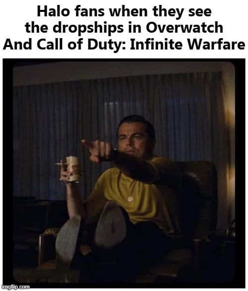 I smell THEFT | Halo fans when they see the dropships in Overwatch And Call of Duty: Infinite Warfare | image tagged in once upon a time in hollywood,halo,overwatch,call of duty | made w/ Imgflip meme maker