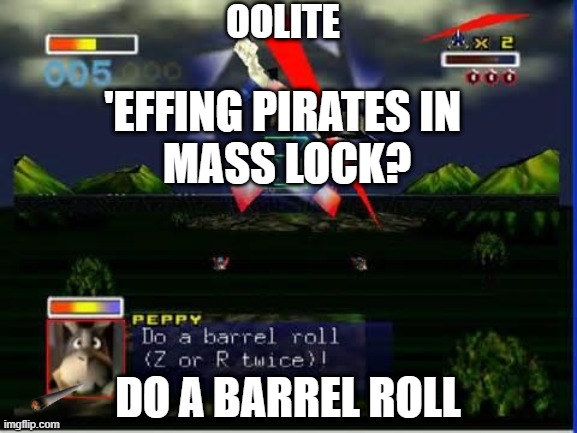 Do a Barrel Roll | OOLITE; 'EFFING PIRATES IN 
MASS LOCK? DO A BARREL ROLL | image tagged in do a barrel roll,oolite | made w/ Imgflip meme maker