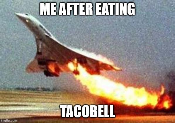 ME AFTER EATING; TACOBELL | image tagged in funny | made w/ Imgflip meme maker