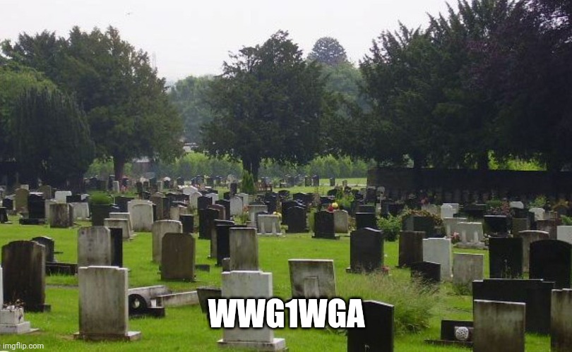 Graveyard | WWG1WGA | image tagged in graveyard | made w/ Imgflip meme maker