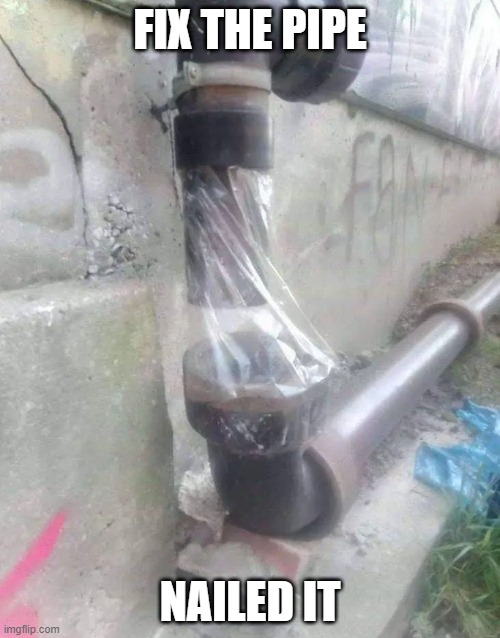 FIX THE PIPE; NAILED IT | made w/ Imgflip meme maker