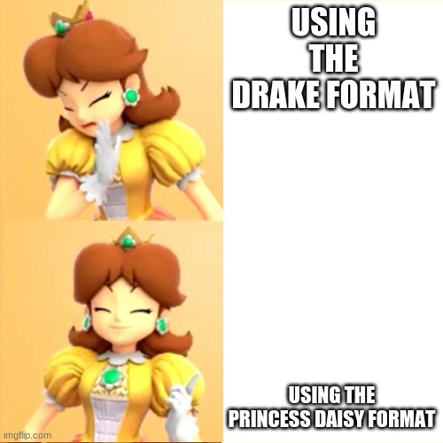 Drake meme but it's Princess Daisy | USING THE DRAKE FORMAT; USING THE PRINCESS DAISY FORMAT | image tagged in drake meme but it's princess daisy | made w/ Imgflip meme maker