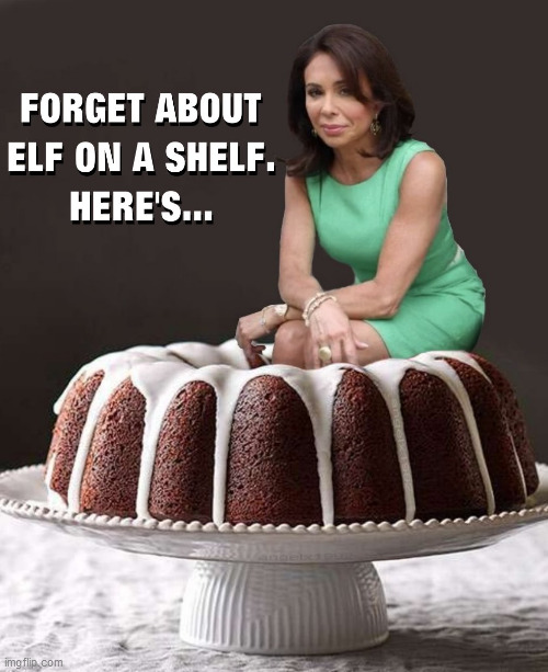 image tagged in throwback thursday,elf on a shelf,jeanine pirro,judge jeanine,bundt,cake | made w/ Imgflip meme maker