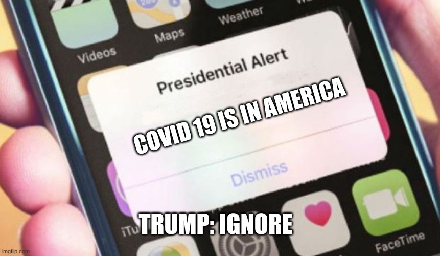 Presidential Alert | COVID 19 IS IN AMERICA; TRUMP: IGNORE | image tagged in memes,presidential alert | made w/ Imgflip meme maker