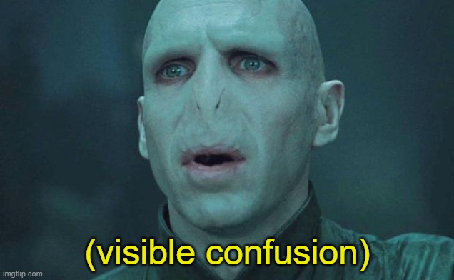 Voldemort | (visible confusion) | image tagged in voldemort | made w/ Imgflip meme maker