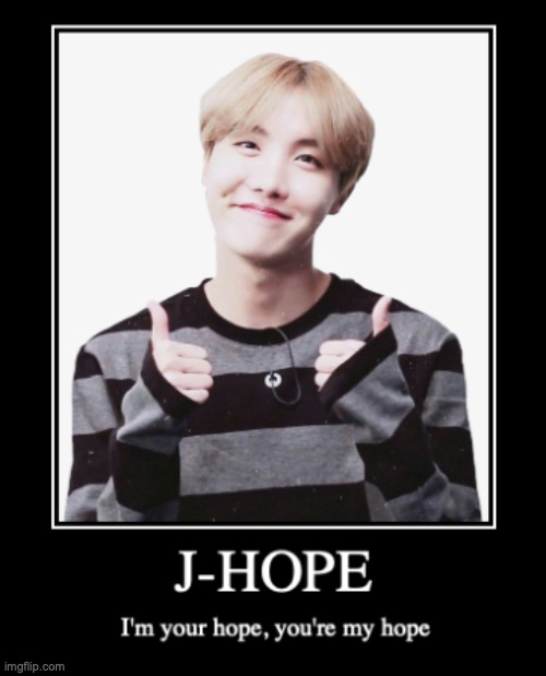 J-HOPE | image tagged in jhope,bts jhope,hobi,demotivationals,bts demotivational,jung hoseok | made w/ Imgflip meme maker