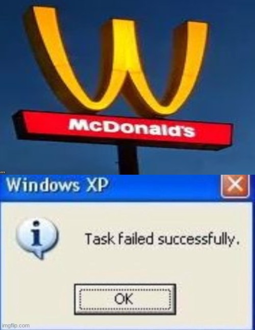 image tagged in task failed successfully,you had one job,mcdonalds | made w/ Imgflip meme maker