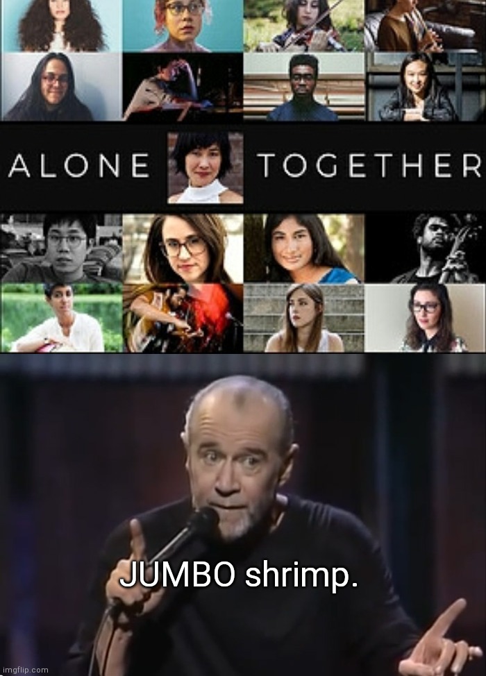Winner of the 2020 Oxymoron Award | JUMBO shrimp. | image tagged in george carlin,oxymoron,stupid expressions,alone together,coronavirus | made w/ Imgflip meme maker