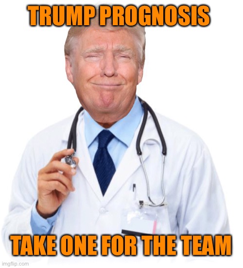 TRUMP PROGNOSIS TAKE ONE FOR THE TEAM | made w/ Imgflip meme maker
