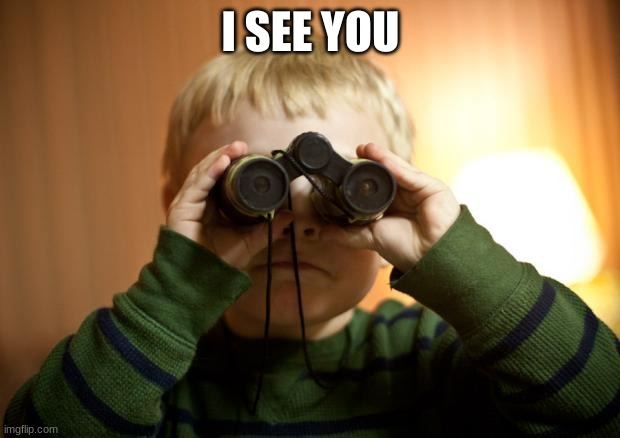 I see you | I SEE YOU | image tagged in i see you | made w/ Imgflip meme maker