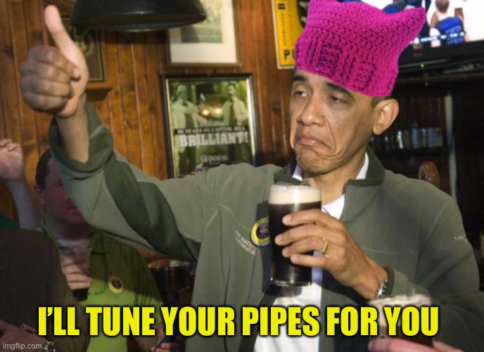 Obama P Hat | I’LL TUNE YOUR PIPES FOR YOU | image tagged in obama p hat | made w/ Imgflip meme maker