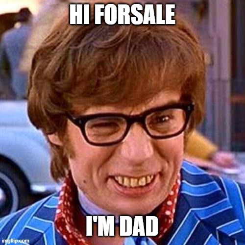 Austin Powers Wink | HI FORSALE I'M DAD | image tagged in austin powers wink | made w/ Imgflip meme maker