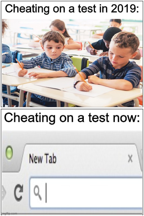 True right? | Cheating on a test in 2019:; Cheating on a test now: | image tagged in school | made w/ Imgflip meme maker