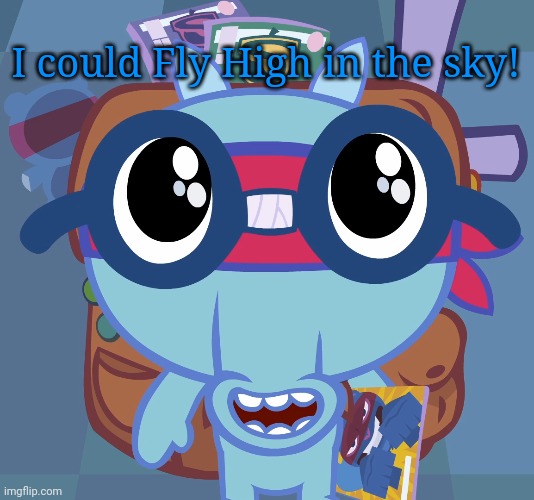 Sniffles's Cute Eyes (HTF) | I could Fly High in the sky! | image tagged in sniffles's cute eyes htf | made w/ Imgflip meme maker