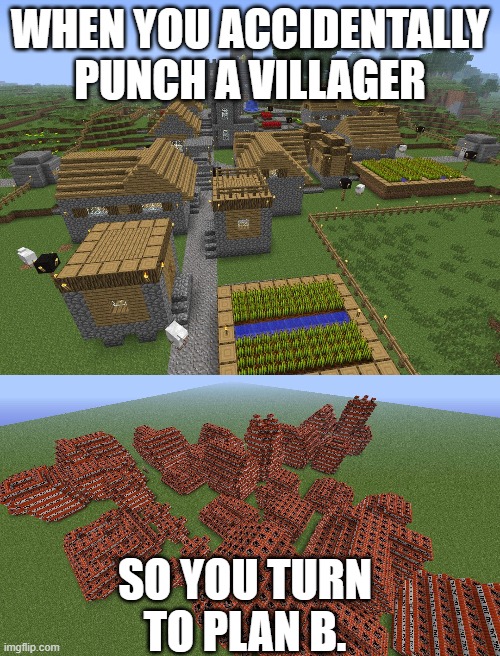Don't say you haven't done this. | WHEN YOU ACCIDENTALLY PUNCH A VILLAGER; SO YOU TURN TO PLAN B. | image tagged in minecraft villagers,minecraft,tnt,villager | made w/ Imgflip meme maker