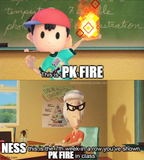 Ness Mains in a nutshell | PK FIRE; NESS; PK FIRE | image tagged in ultralord | made w/ Imgflip meme maker