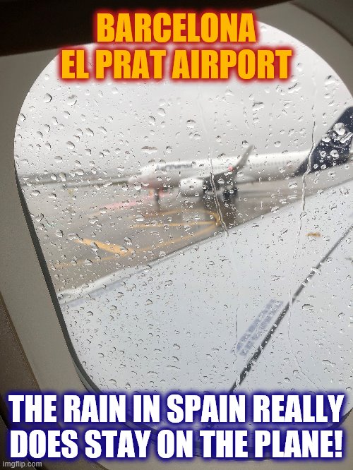 BARCELONA EL PRAT AIRPORT THE RAIN IN SPAIN REALLY DOES STAY ON THE PLANE! | made w/ Imgflip meme maker