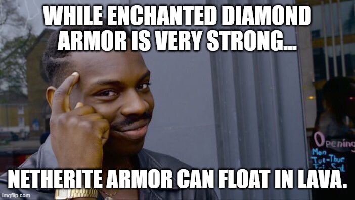 Roll Safe Think About It Meme | WHILE ENCHANTED DIAMOND ARMOR IS VERY STRONG... NETHERITE ARMOR CAN FLOAT IN LAVA. | image tagged in memes,roll safe think about it | made w/ Imgflip meme maker