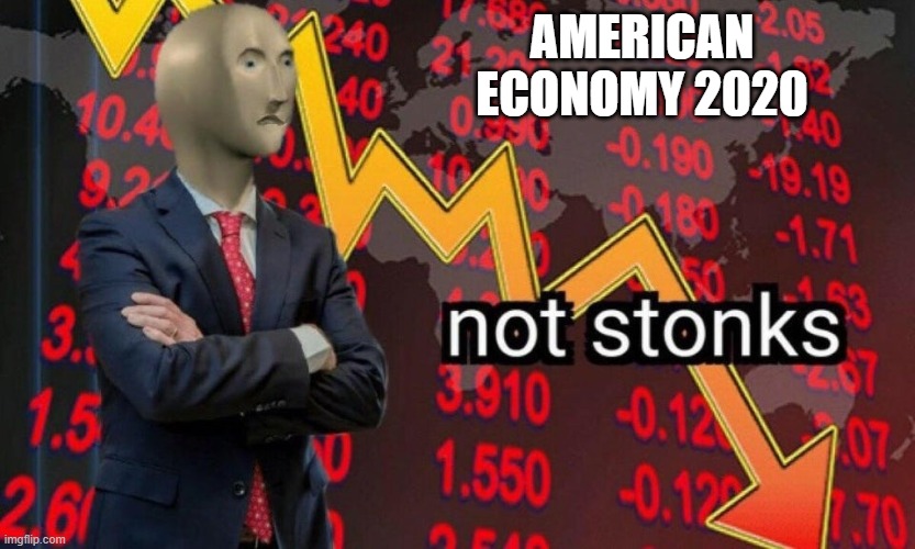 Not stonks | AMERICAN ECONOMY 2020 | image tagged in not stonks | made w/ Imgflip meme maker