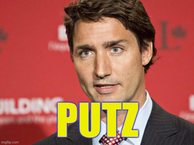 Trudeau | PUTZ | image tagged in trudeau | made w/ Imgflip meme maker